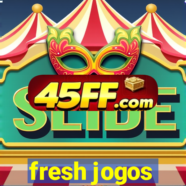 fresh jogos